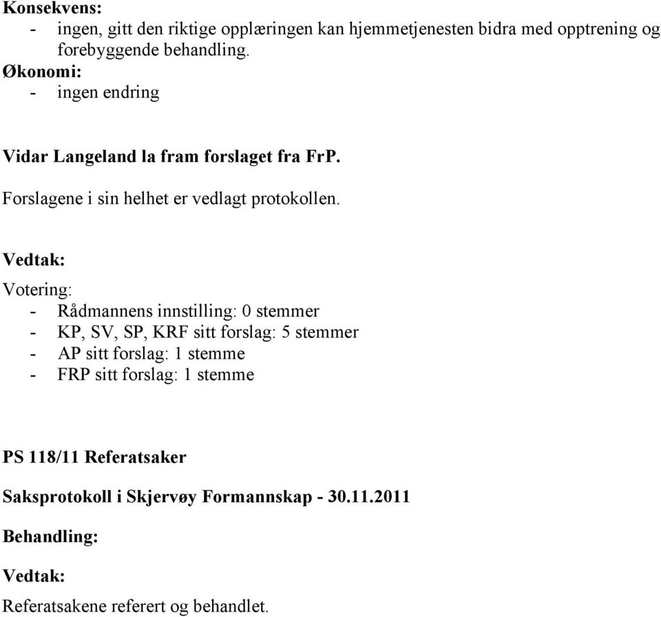 Forslagene i sin helhet er vedlagt protokollen.