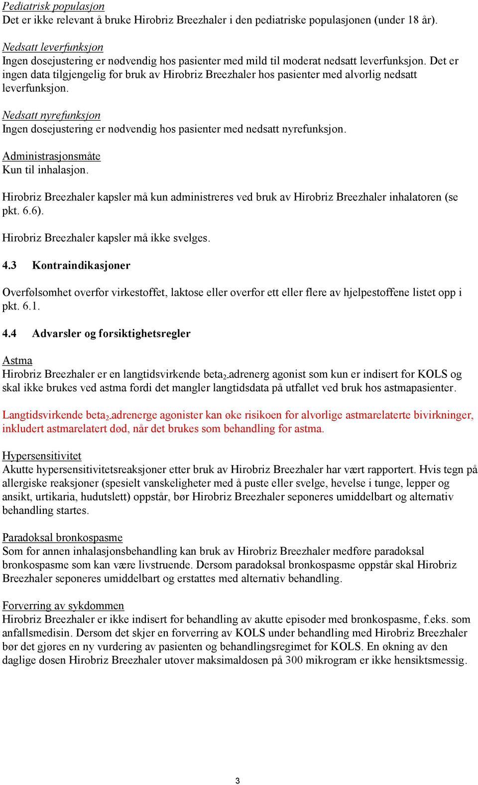 Det er ingen data tilgjengelig for bruk av Hirobriz Breezhaler hos pasienter med alvorlig nedsatt leverfunksjon.