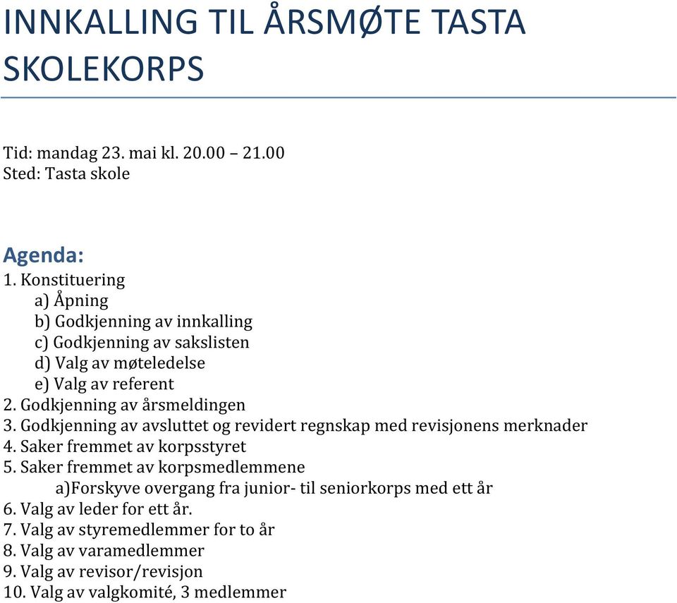 Godkjenning av a rsmeldingen 3. Godkjenning av avsluttet og revidert regnskap med revisjonens merknader 4. Saker fremmet av korpsstyret 5.