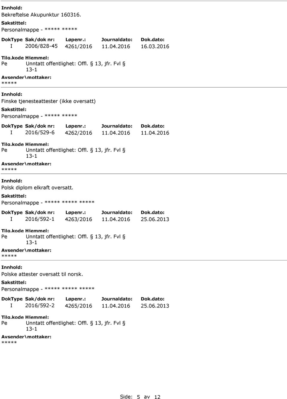 2016 nnhold: Finske tjenesteattester (ikke oversatt) rsonalmappe - 2016/529-6 4262/2016