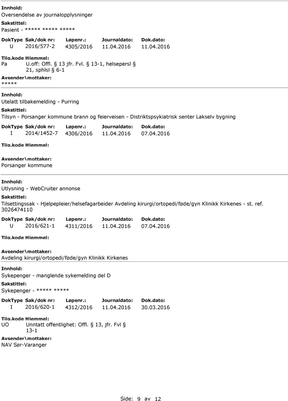 4306/2016 Porsanger kommune nnhold: tlysning - WebCruiter annonse lsettingssak - Hjelpepleier/helsefagarbeider Avdeling kirurgi/ortopedi/føde/gyn Klinikk