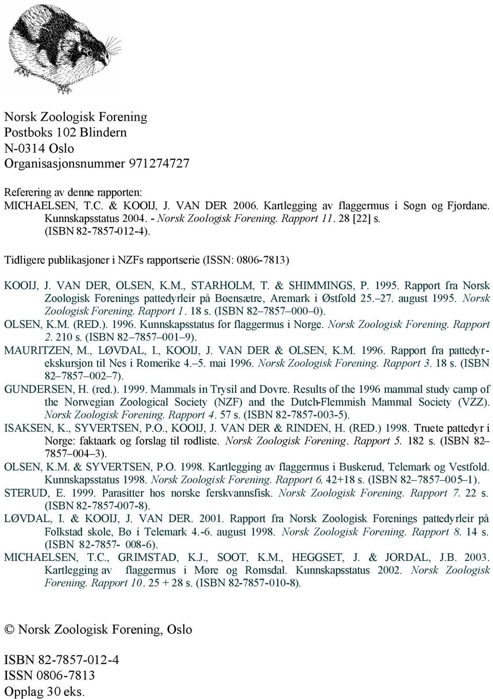 Tidligere publikasjoner i NZFs rapportserie (ISSN: 0806-7813) KOOIJ, J. VAN DER, OLSEN, K.M., STARHOLM, T. & SHIMMINGS, P. 1995.