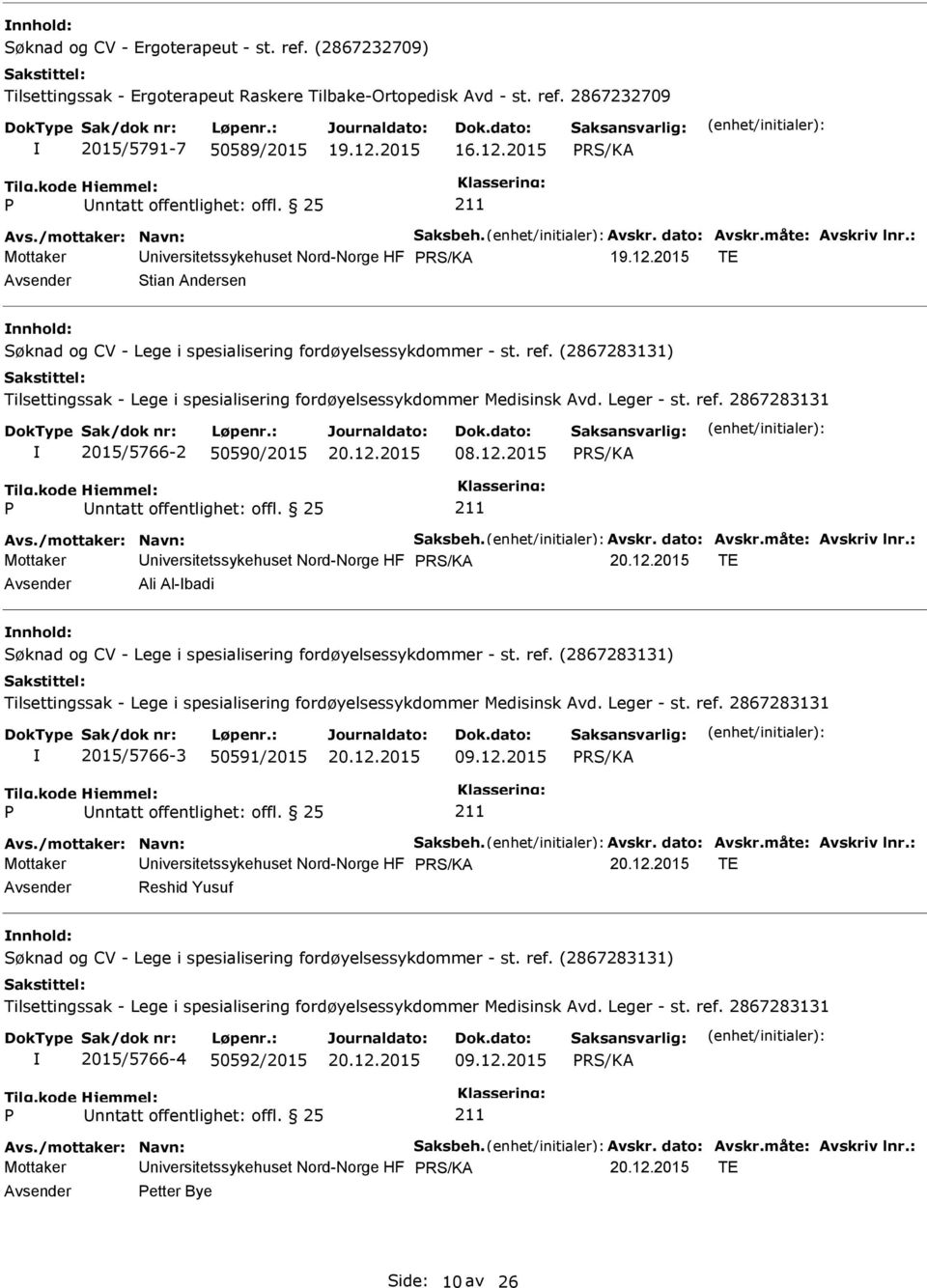 (2867283131) Tilsettingssak - Lege i spesialisering fordøyelsessykdommer Medisinsk Avd. Leger - st. ref. 2867283131 2015/5766-2 50590/2015 20.12.2015 08.12.2015 Mottaker niversitetssykehuset Nord-Norge HF 20.