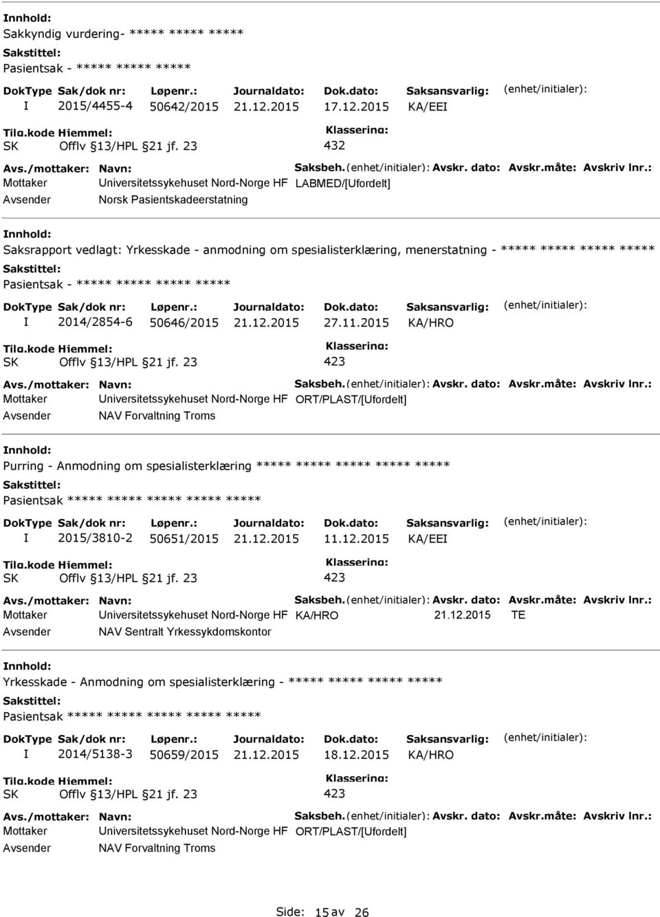 2015 Mottaker niversitetssykehuset Nord-Norge HF ORT/LAST/[fordelt] NAV Forvaltning Troms urring - Anmodning om spesialisterklæring ***** ***** ***** ***** ***** asientsak ***** ***** ***** *****