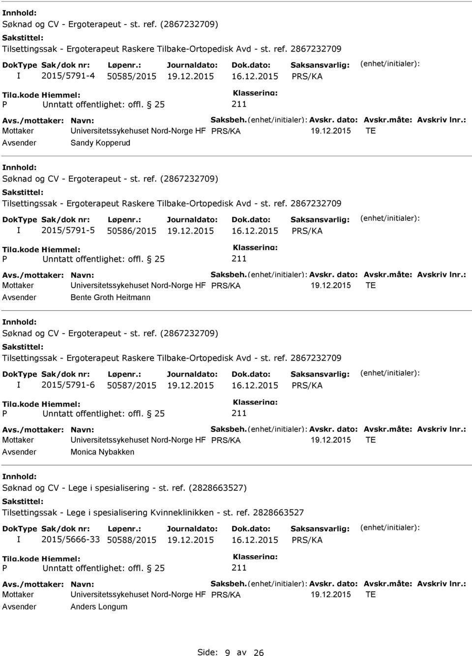 12.2015 Mottaker niversitetssykehuset Nord-Norge HF TE Bente Groth Heitmann Søknad og CV - Ergoterapeut - st. ref. (2867232709) Tilsettingssak - Ergoterapeut Raskere Tilbake-Ortopedisk Avd - st. ref. 2867232709 2015/5791-6 50587/2015 16.