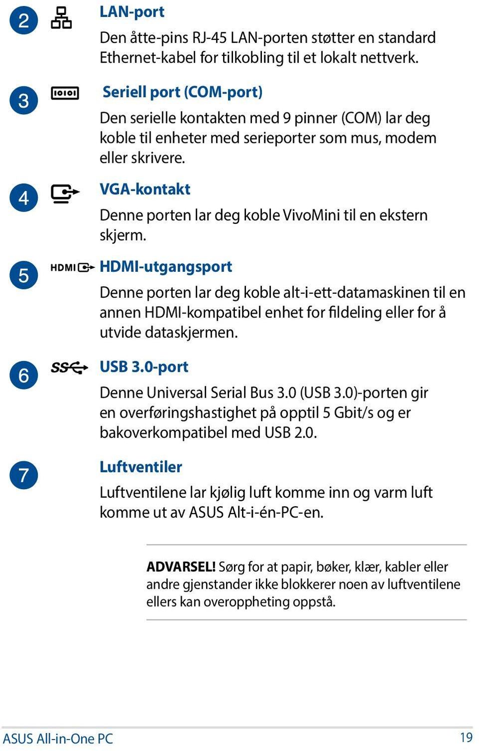 VGA-kontakt Denne porten lar deg koble VivoMini til en ekstern skjerm.