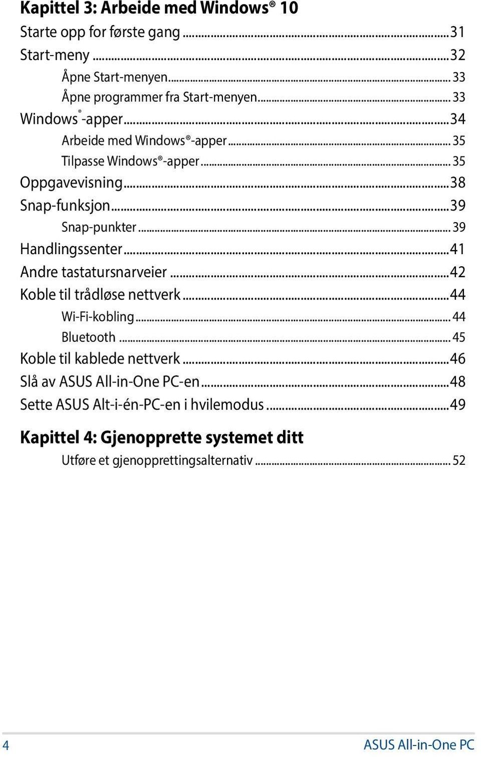 .. 39 Handlingssenter...41 Andre tastatursnarveier...42 Koble til trådløse nettverk...44 Wi-Fi-kobling... 44 Bluetooth... 45 Koble til kablede nettverk.