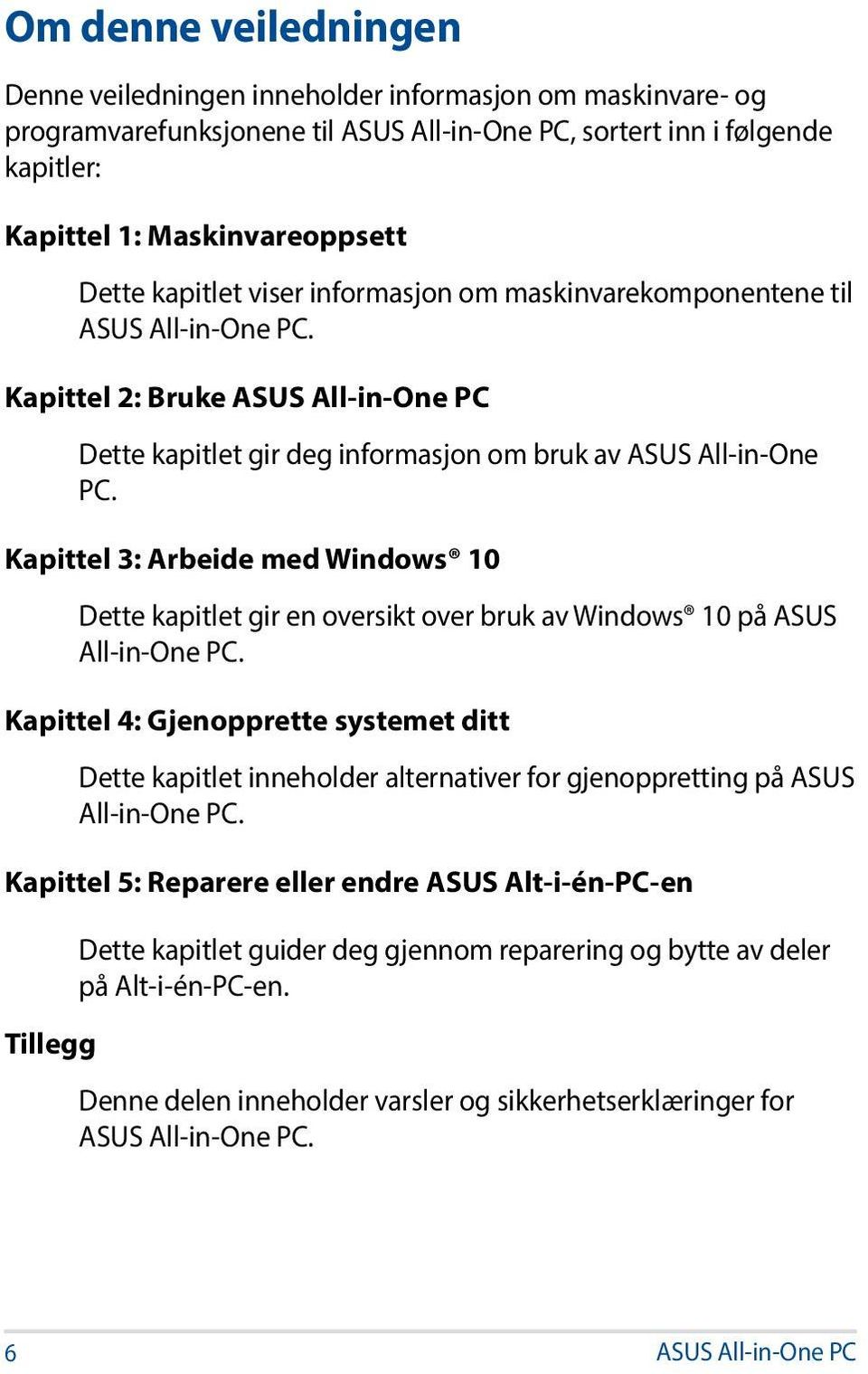 Kapittel 3: Arbeide med Windows 10 Dette kapitlet gir en oversikt over bruk av Windows 10 på ASUS All-in-One PC.