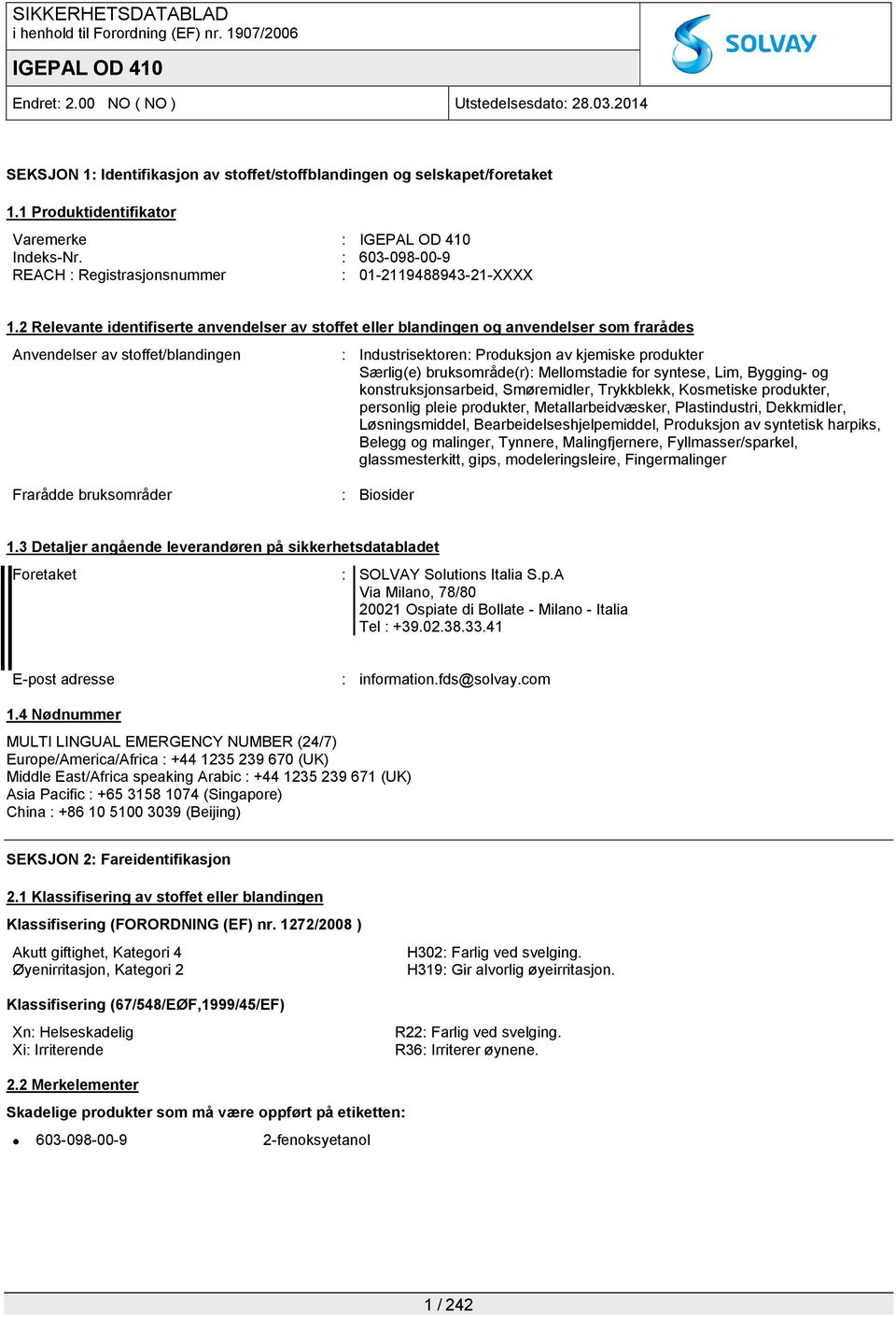 bruksområde(r): Mellomstadie for syntese, Lim, Bygging- og konstruksjonsarbeid, Smøremidler, Trykkblekk, Kosmetiske produkter, personlig pleie produkter, Metallarbeidvæsker, Plastindustri,