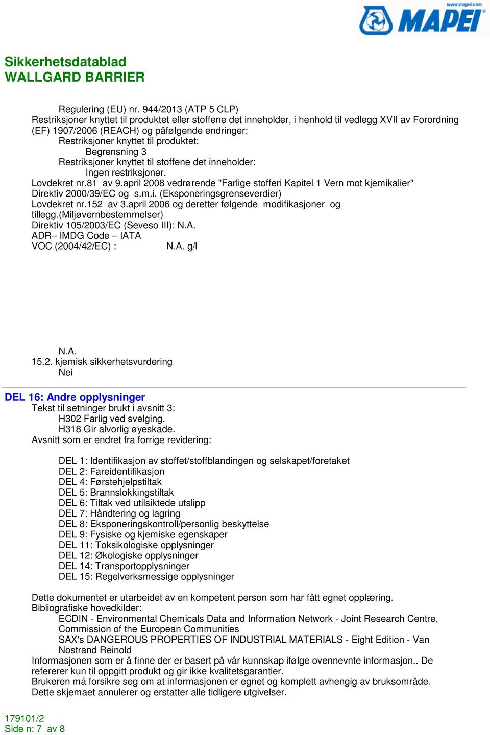 til produktet: Begrensning 3 Restriksjoner knyttet til stoffene det inneholder: restriksjoner. Lovdekret nr.81 av 9.