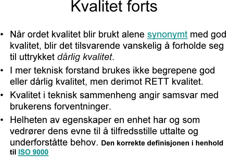 I mer teknisk forstand brukes ikke begrepene god eller dårlig kvalitet, men derimot RETT kvalitet.