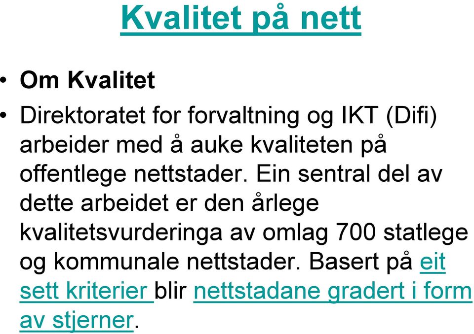 Ein sentral del av dette arbeidet er den årlege kvalitetsvurderinga av omlag