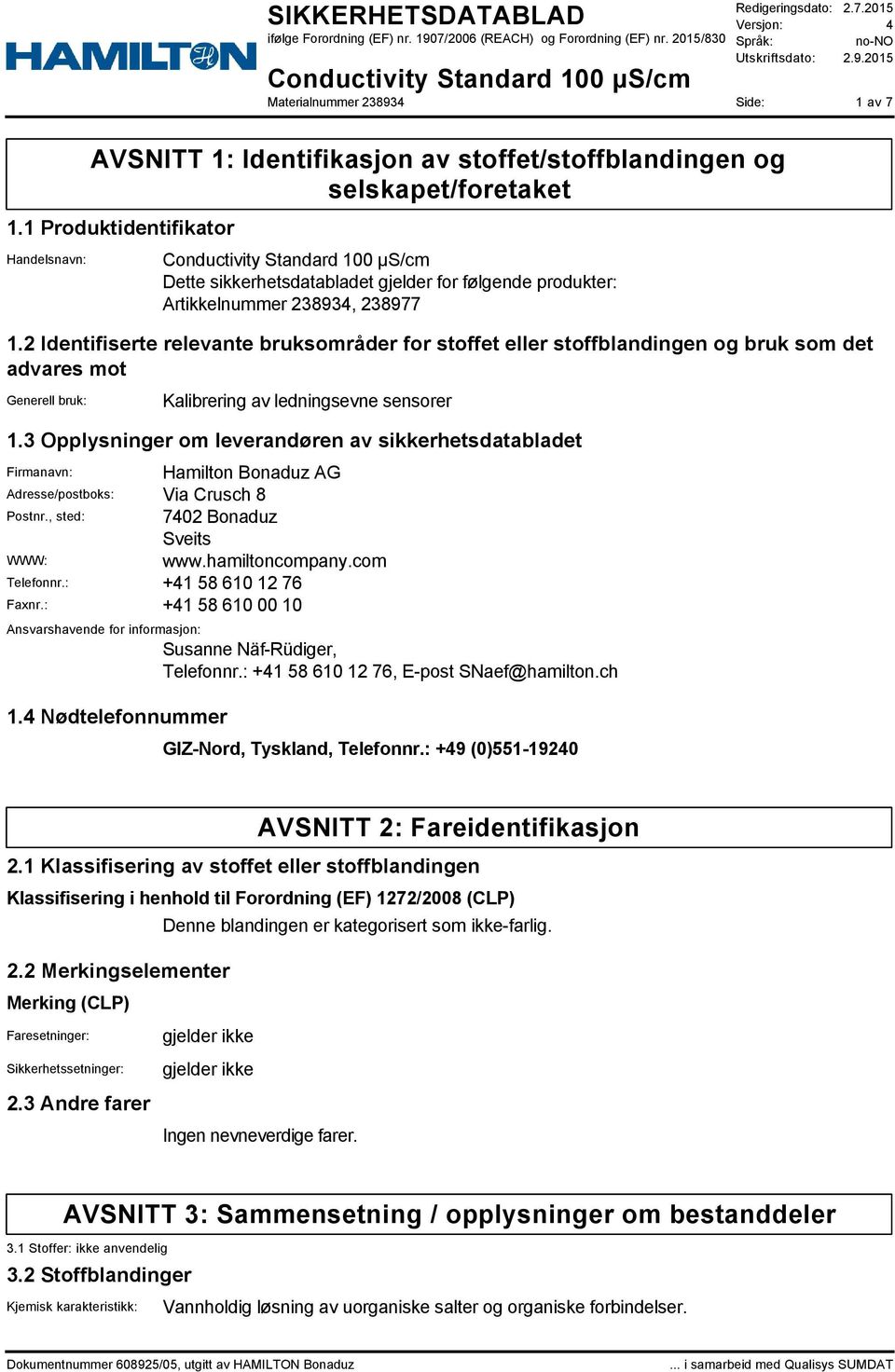 2 Identifiserte relevante bruksområder for stoffet eller stoffblandingen og bruk som det advares mot Generell bruk: Kalibrering av ledningsevne sensorer 1.