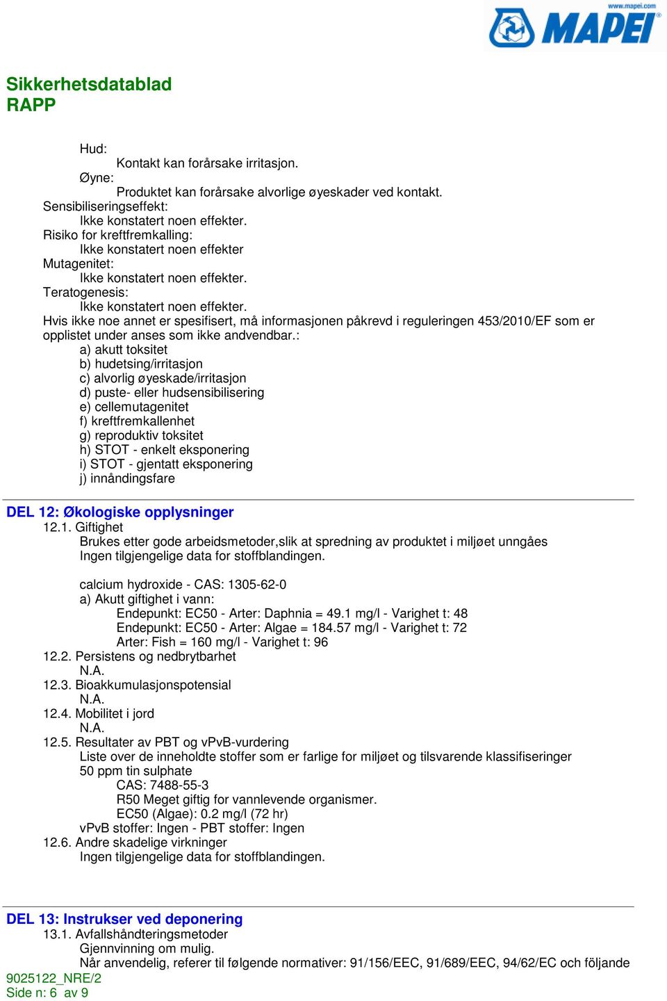 Hvis ikke noe annet er spesifisert, må informasjonen påkrevd i reguleringen 453/2010/EF som er opplistet under anses som ikke andvendbar.