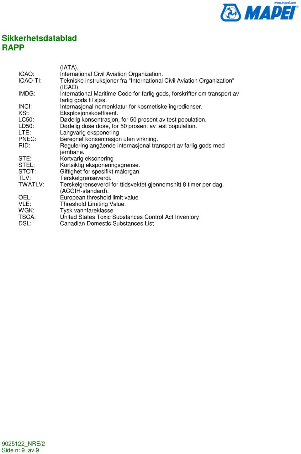 Internasjonal nomenklatur for kosmetiske ingredienser. Eksplosjonskoeffisent. Dødelig konsentrasjon, for 50 prosent av test population. Dødelig dose dose, for 50 prosent av test population.