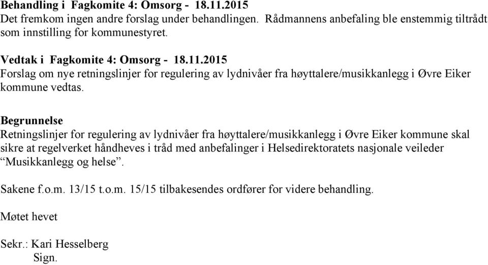 Forslag om nye retningslinjer for regulering av lydnivåer fra høyttalere/musikkanlegg i Øvre Eiker kommune vedtas.