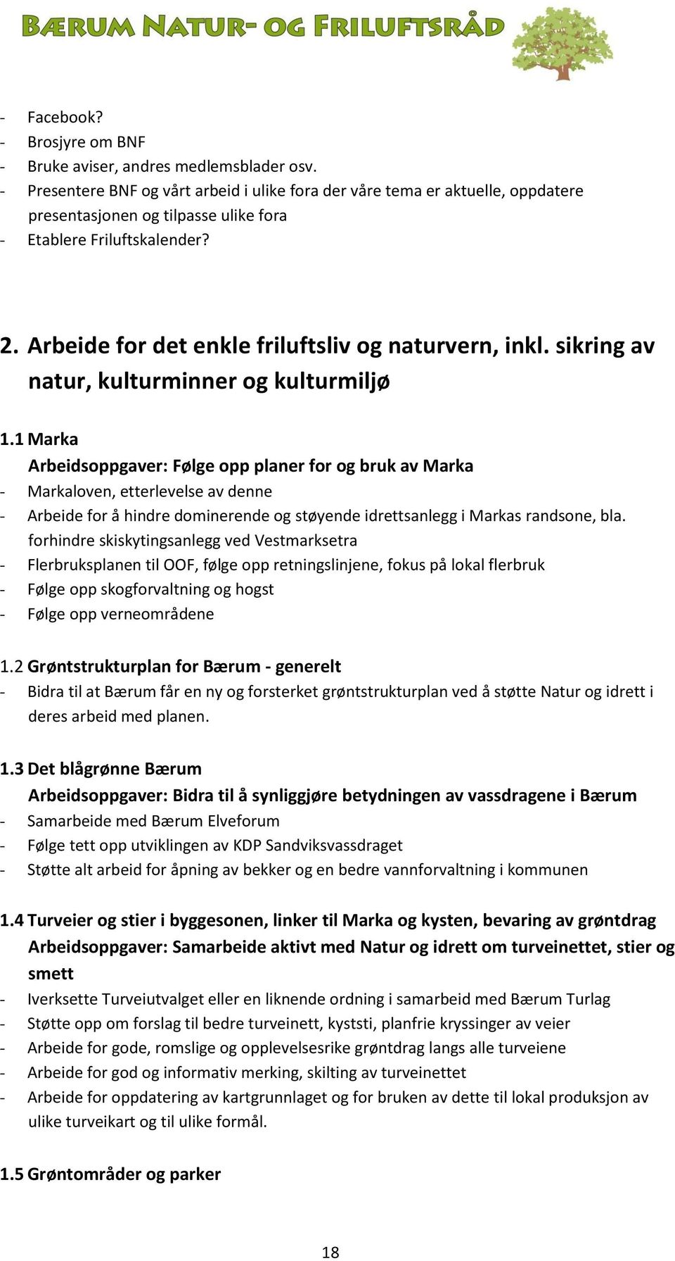 Arbeide for det enkle friluftsliv og naturvern, inkl. sikring av natur, kulturminner og kulturmiljø 1.