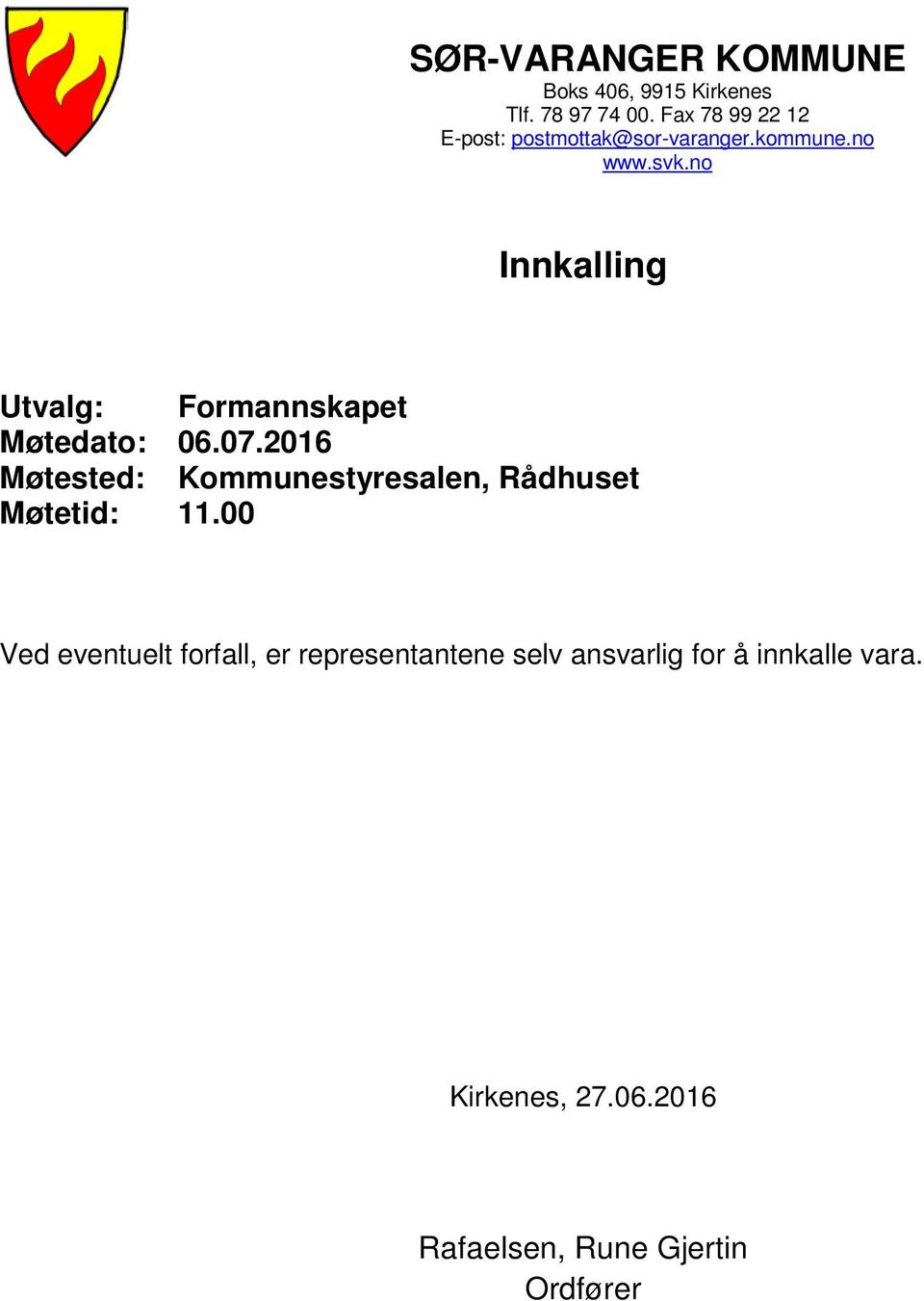 no Innkalling Utvalg: Formannskapet Møtedato: 06.07.