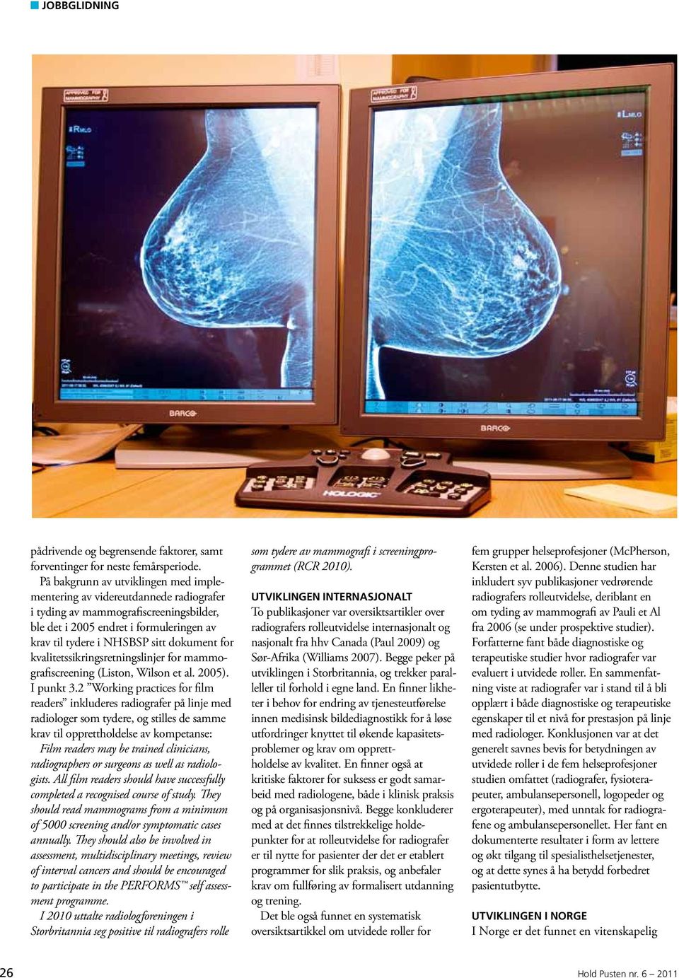 for kvalitetssikringsretningslinjer for mammografiscreening (Liston, Wilson et al. 2005). I punkt 3.