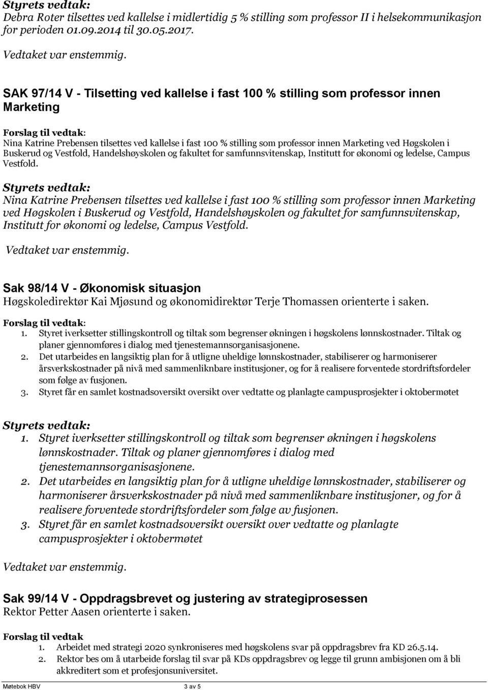 Høgskolen i Buskerud og Vestfold, Handelshøyskolen og fakultet for samfunnsvitenskap, Institutt for økonomi og ledelse, Campus Vestfold.