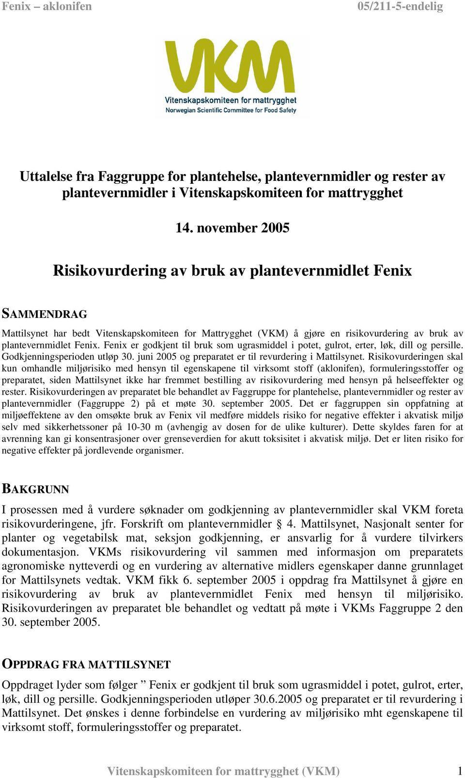 Fenix er godkjent til bruk som ugrasmiddel i potet, gulrot, erter, løk, dill og persille. Godkjenningsperioden utløp 30. juni 2005 og preparatet er til revurdering i Mattilsynet.