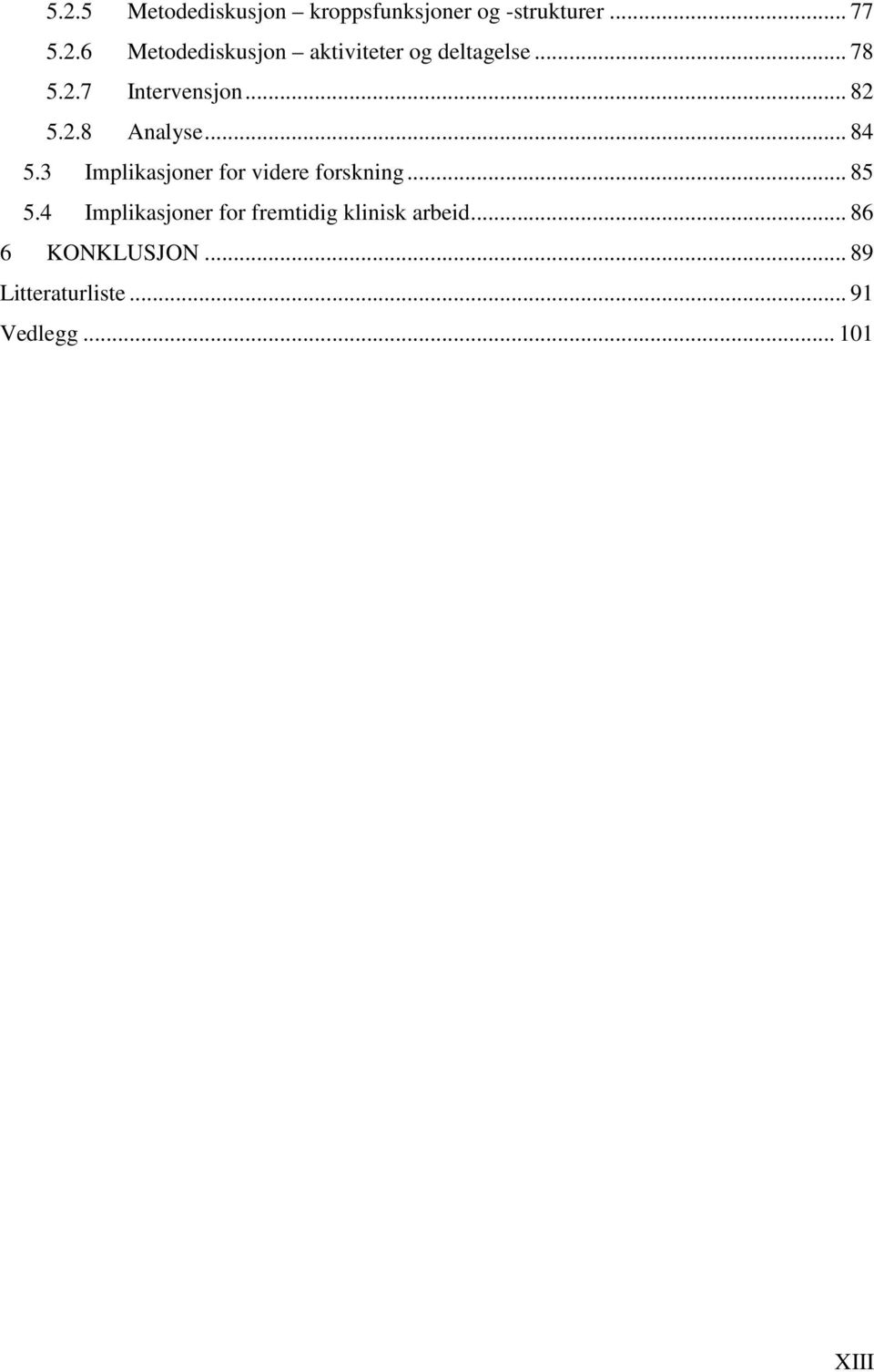 3 Implikasjoner for videre forskning... 85 5.