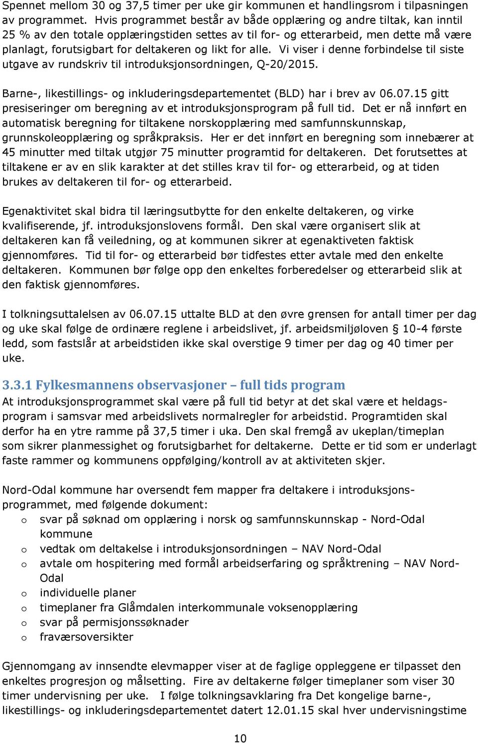 likt for alle. Vi viser i denne forbindelse til siste utgave av rundskriv til introduksjonsordningen, Q-20/2015. Barne-, likestillings- og inkluderingsdepartementet (BLD) har i brev av 06.07.