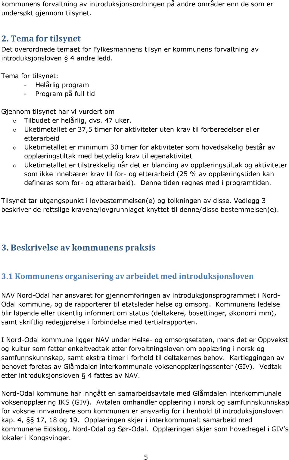 Tema for tilsynet: - Helårlig program - Program på full tid Gjennom tilsynet har vi vurdert om o Tilbudet er helårlig, dvs. 47 uker.