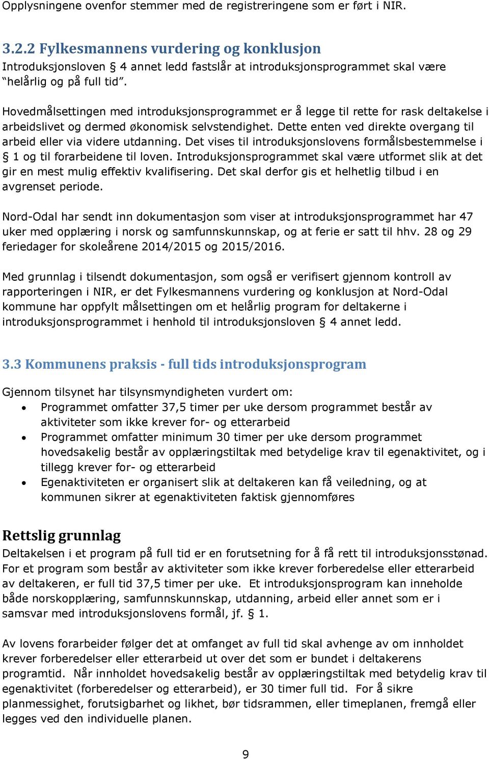 Hovedmålsettingen med introduksjonsprogrammet er å legge til rette for rask deltakelse i arbeidslivet og dermed økonomisk selvstendighet.