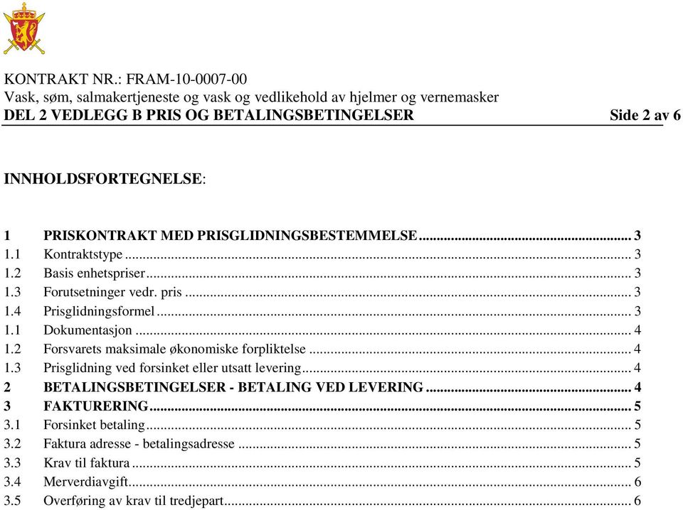 .. 4 2 BETALINGSBETINGELSER - BETALING VED LEVERING... 4 3 FAKTURERING... 5 3.1 Forsinket betaling... 5 3.2 Faktura adresse - betalingsadresse... 5 3.3 Krav til faktura.