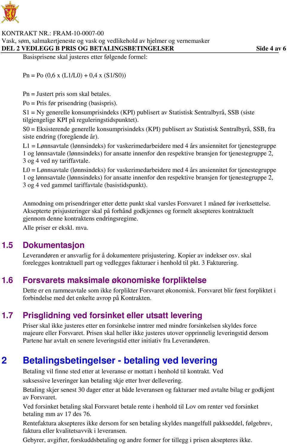 S0 = Eksisterende generelle konsumprisindeks (KPI) publisert av Statistisk Sentralbyrå, SSB, fra siste endring (foregående år).