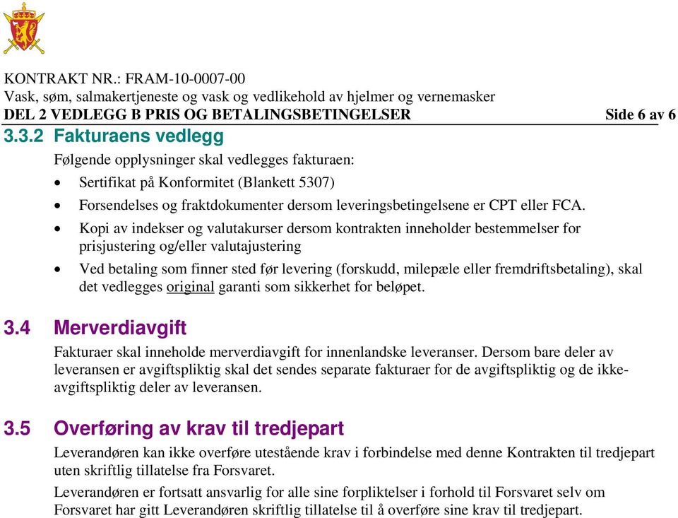 Kopi av indekser og valutakurser dersom kontrakten inneholder bestemmelser for prisjustering og/eller valutajustering Ved betaling som finner sted før levering (forskudd, milepæle eller