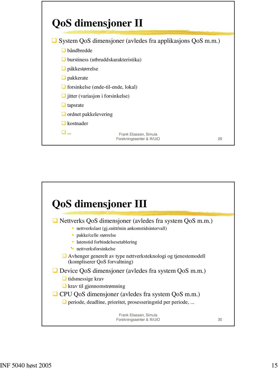 snitt/min ankomstidsintervall) " pakke/celle størrelse " latenstid forbindelsesetablering." nettverksforsinkelse!