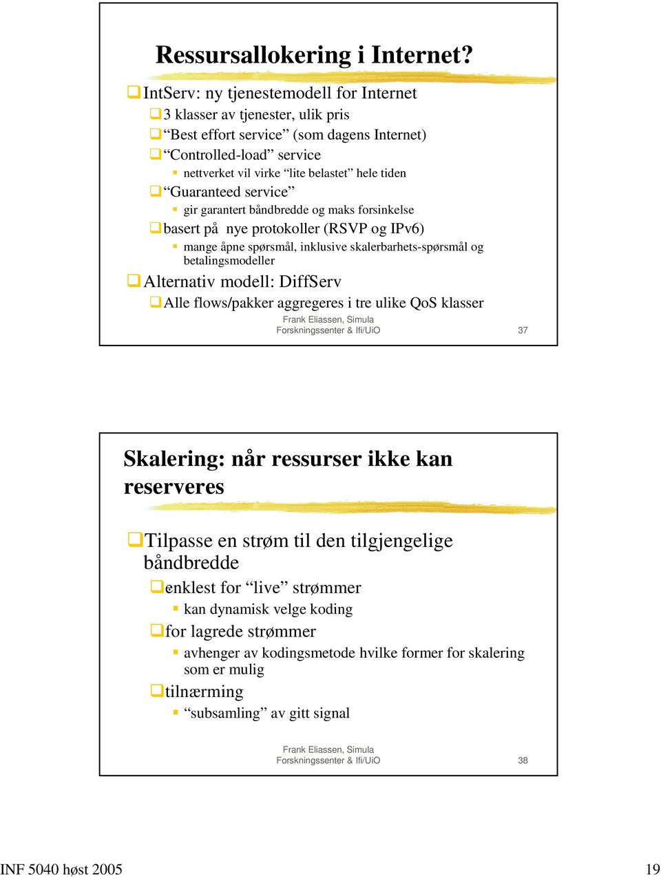 basert på nye protokoller (RSVP og IPv6) " mange åpne spørsmål, inklusive skalerbarhets-spørsmål og betalingsmodeller!alternativ modell: DiffServ!