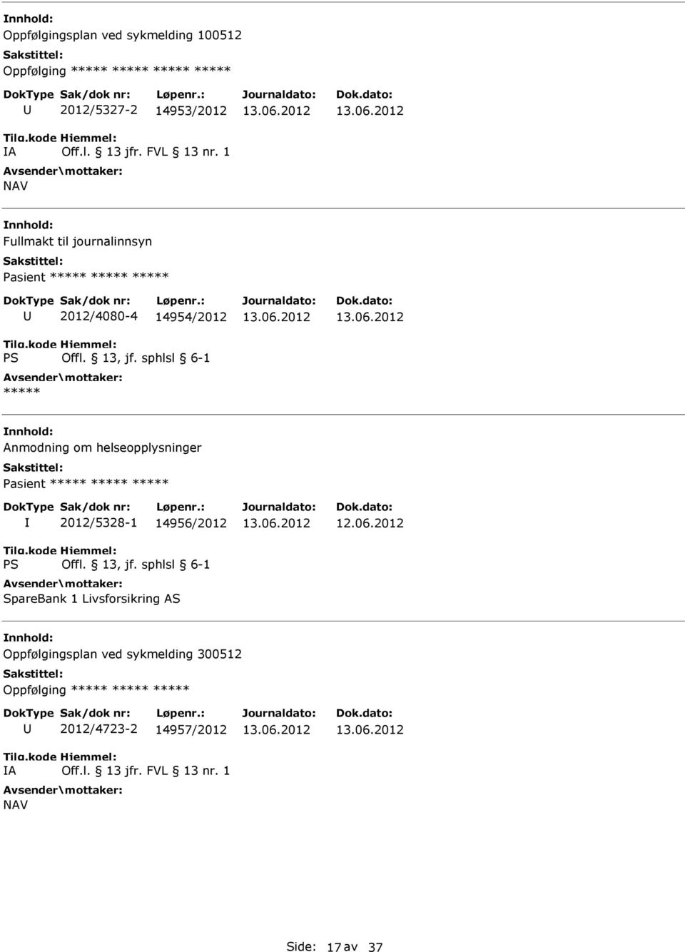 helseopplysninger Pasient ***** ***** ***** 2012/5328-1 14956/2012 SpareBank 1 Livsforsikring AS 12.06.