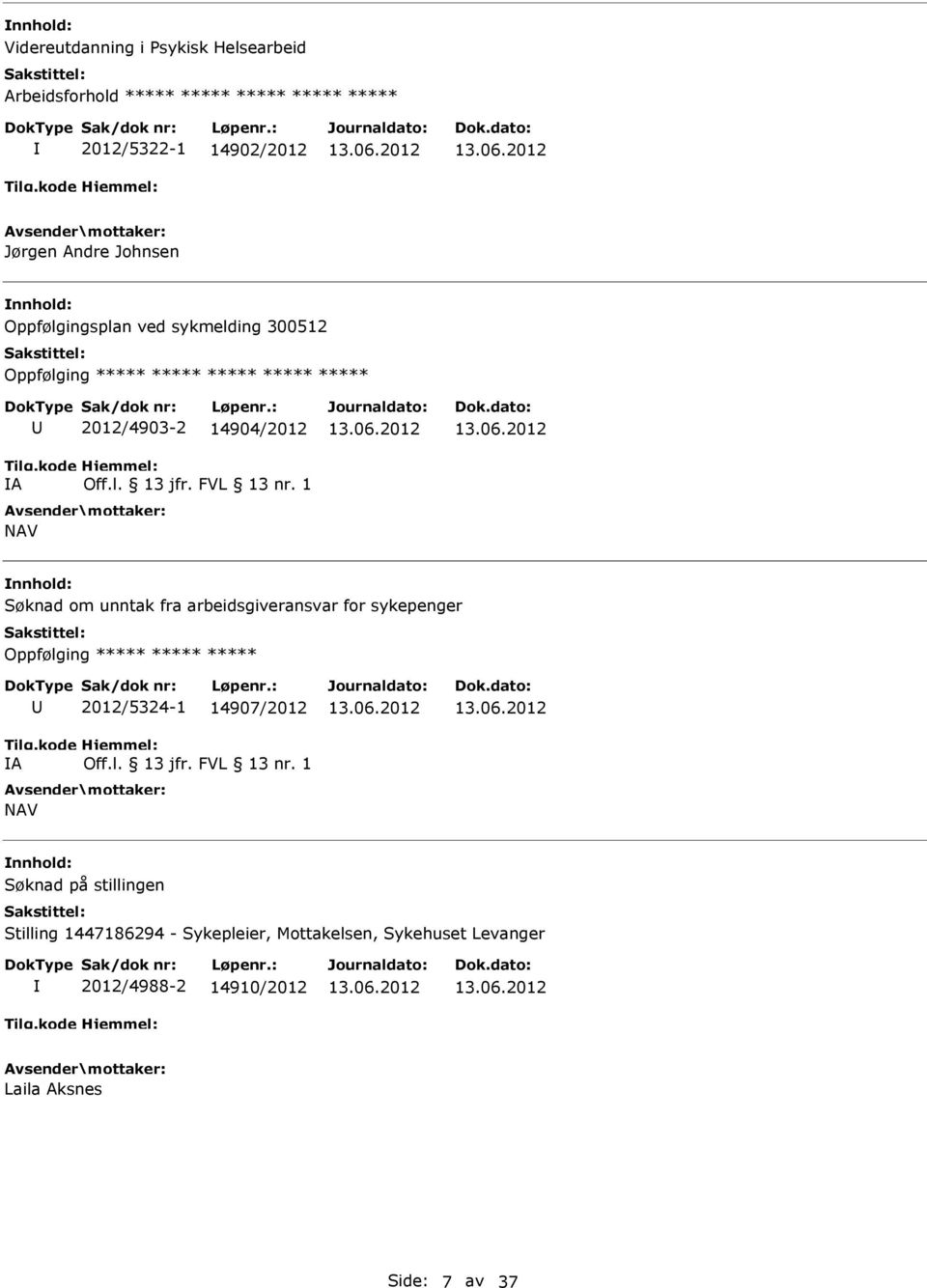 2012/4903-2 14904/2012 NAV Søknad om unntak fra arbeidsgiveransvar for sykepenger