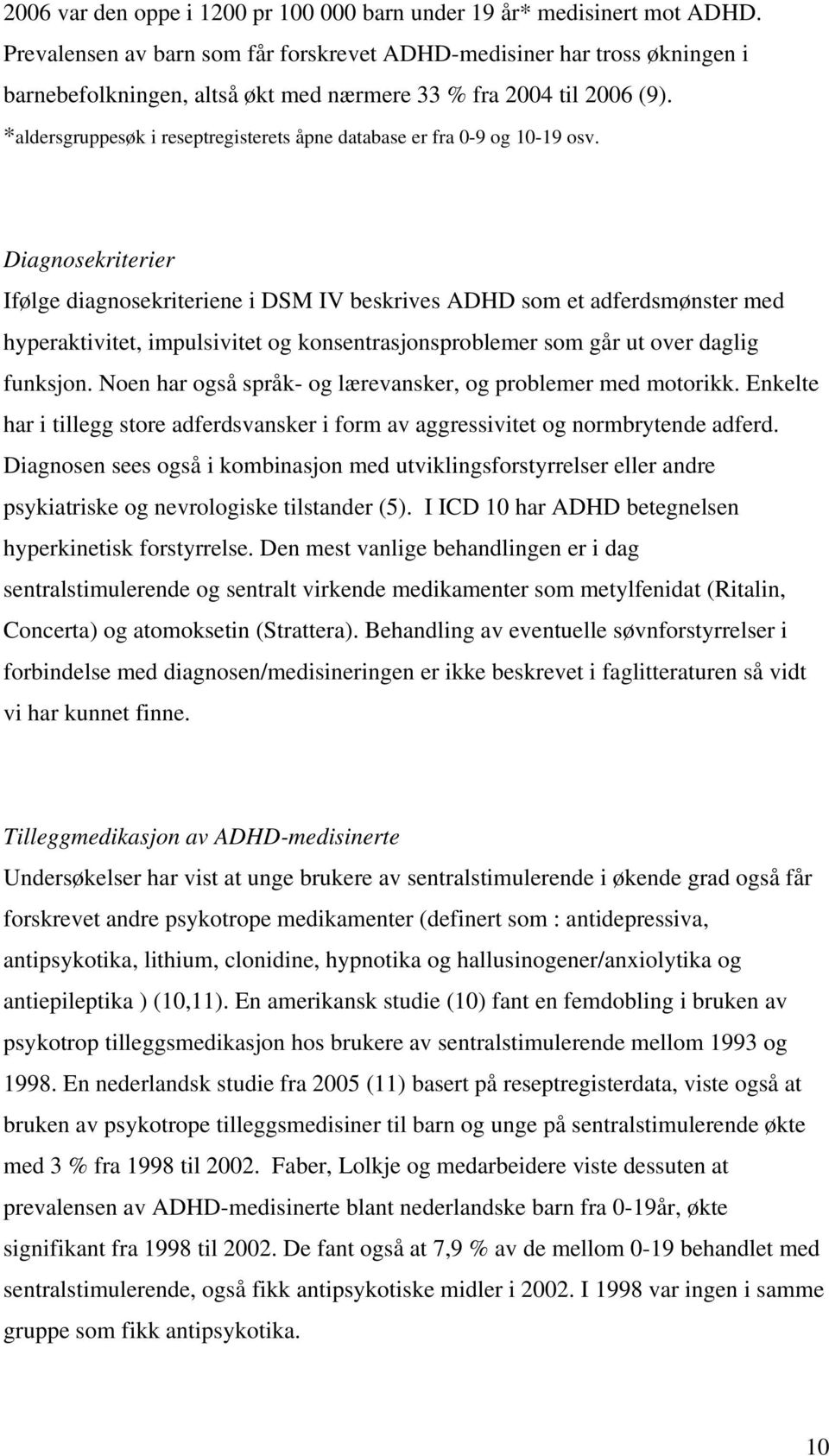 *aldersgruppesøk i reseptregisterets åpne database er fra 0-9 og 10-19 osv.