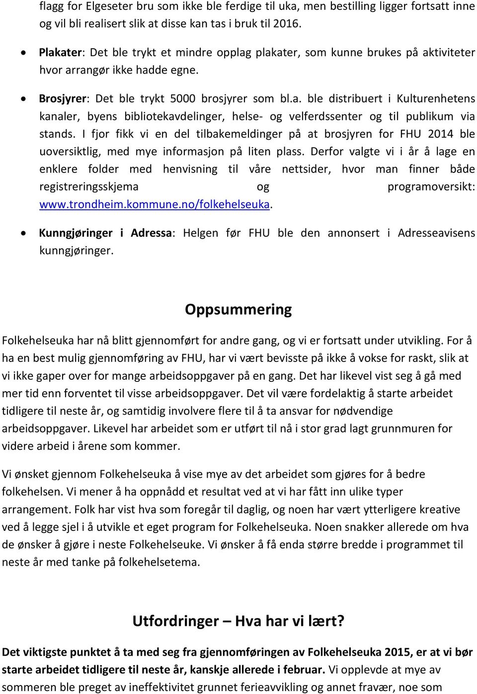 I fjor fikk vi en del tilbakemeldinger på at brosjyren for FHU 2014 ble uoversiktlig, med mye informasjon på liten plass.