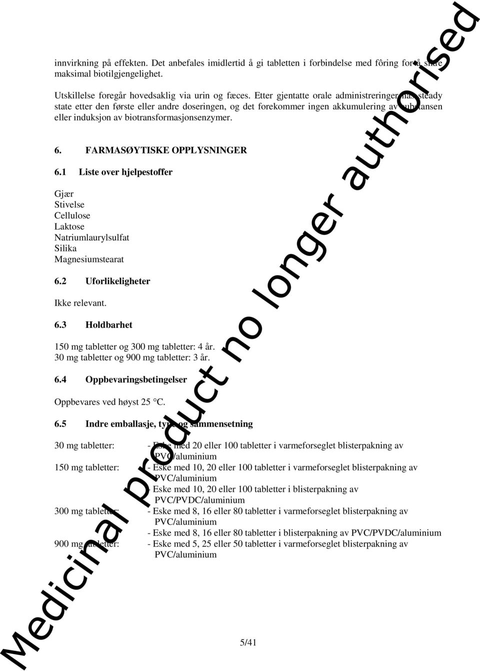 FARMASØYTISKE OPPLYSNINGER 6.1 Liste over hjelpestoffer Gjær Stivelse Cellulose Laktose Natriumlaurylsulfat Silika Magnesiumstearat 6.2 Uforlikeligheter Ikke relevant. 6.3 Holdbarhet 150 mg tabletter og 300 mg tabletter: 4 år.