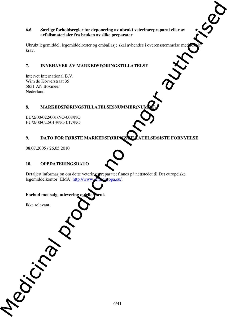 MARKEDSFØRINGSTILLATELSESNUMMER(NUMRE) EU/2/00/022/001/NO-008/NO EU/2/00/022/013/NO-017/NO 9. DATO FOR FØRSTE MARKEDSFØRINGSTILLATELSE/SISTE FORNYELSE 08.07.2005 / 26.05.2010 10.
