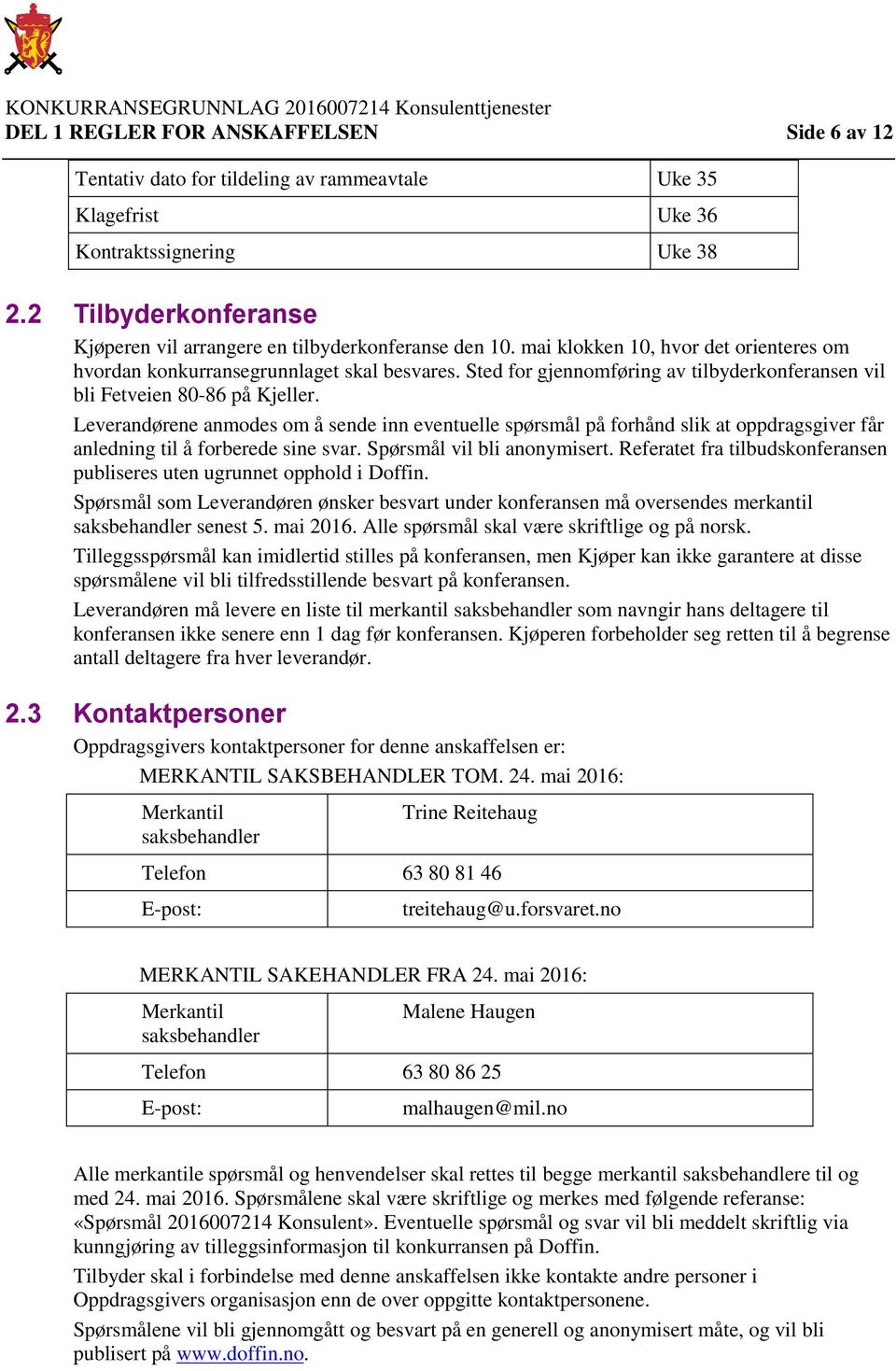 Sted for gjennomføring av tilbyderkonferansen vil bli Fetveien 80-86 på Kjeller.