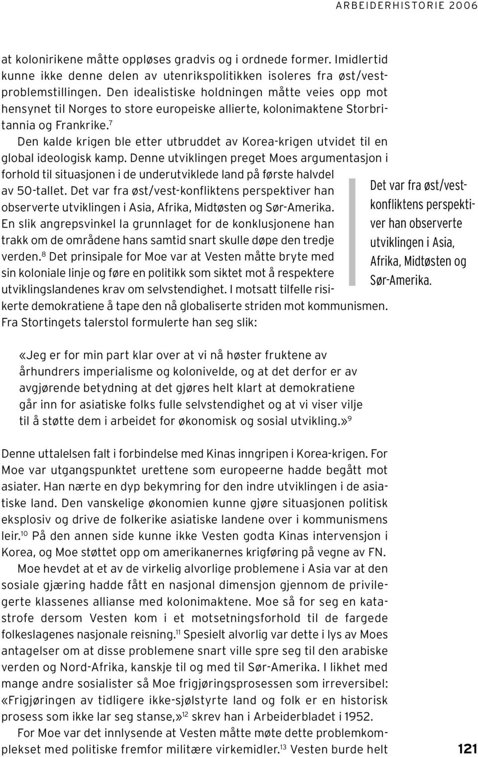 7 Den kalde krigen ble etter utbruddet av Korea-krigen utvidet til en global ideologisk kamp.