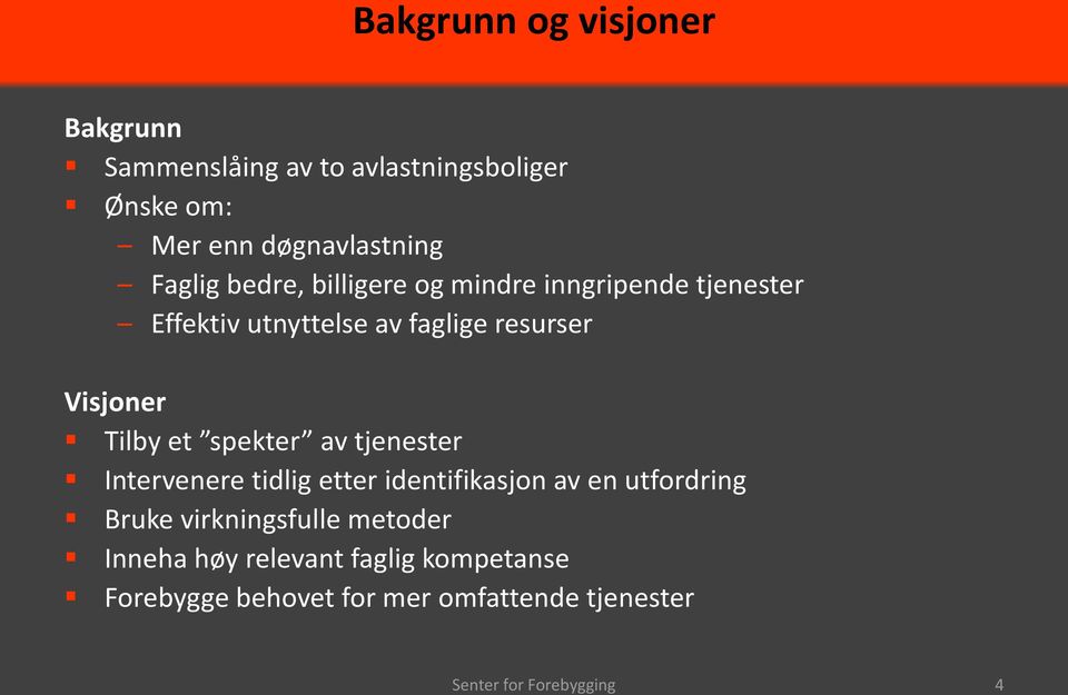 Visjoner Tilby et spekter av tjenester Intervenere tidlig etter identifikasjon av en utfordring Bruke