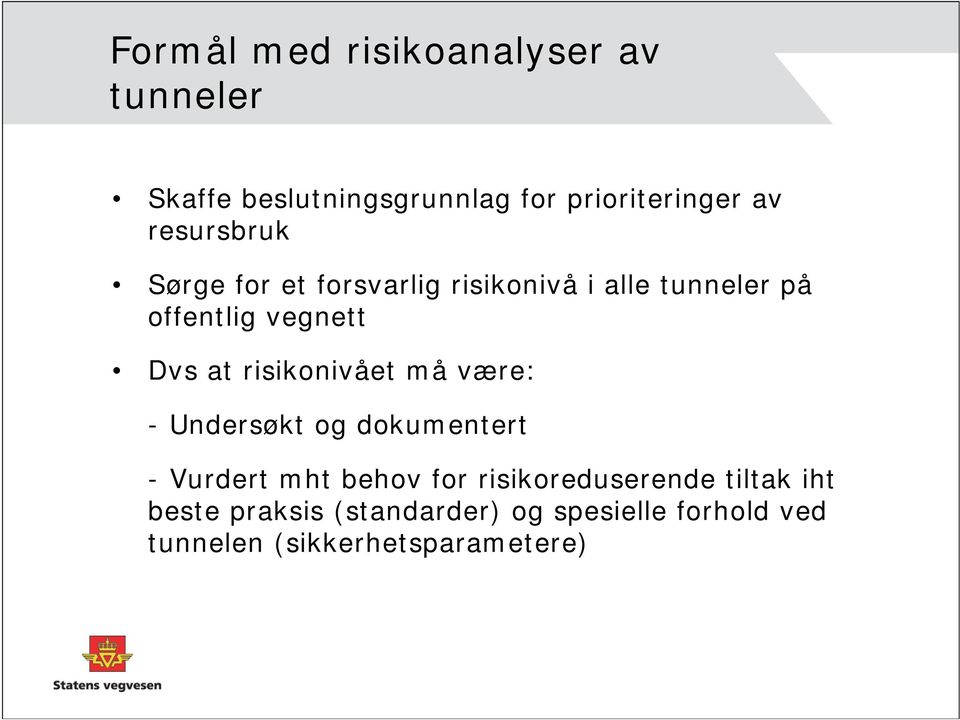 risikonivået må være: - Undersøkt og dokumentert - Vurdert mht behov for risikoreduserende