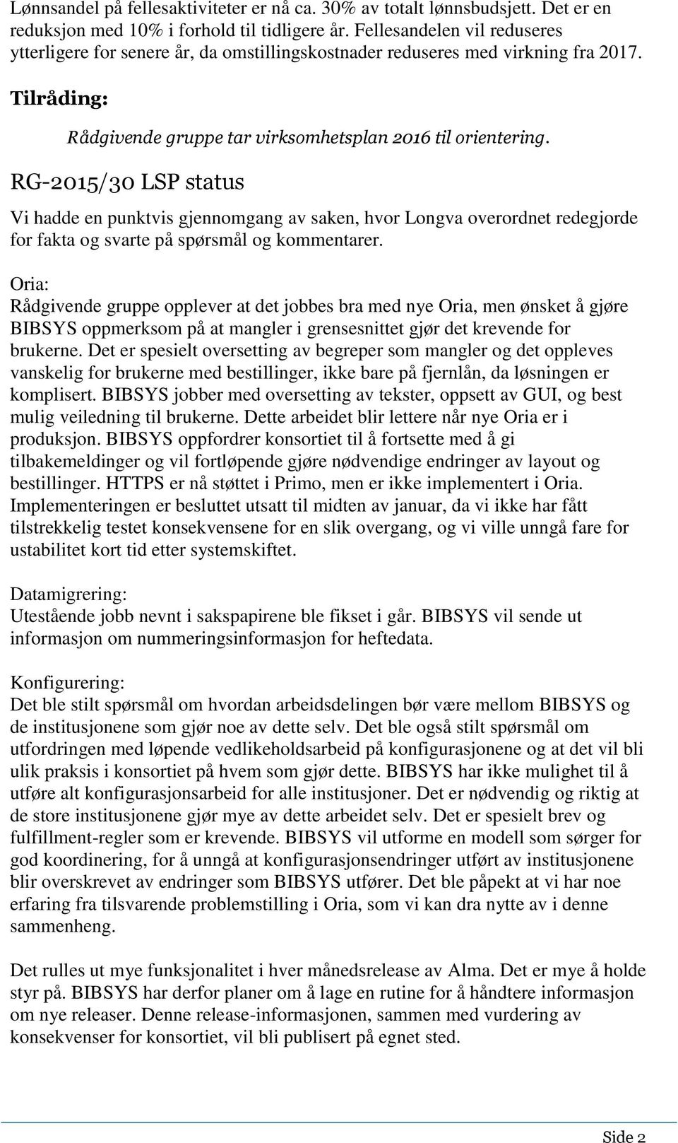 RG-2015/30 LSP status Vi hadde en punktvis gjennomgang av saken, hvor Longva overordnet redegjorde for fakta og svarte på spørsmål og kommentarer.