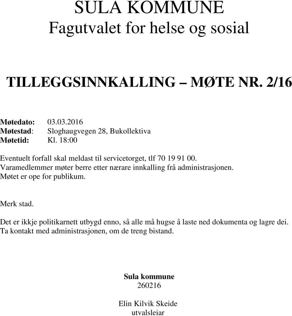 18:00 Eventuelt forfall skal meldast til servicetorget, tlf 70 19 91 00.