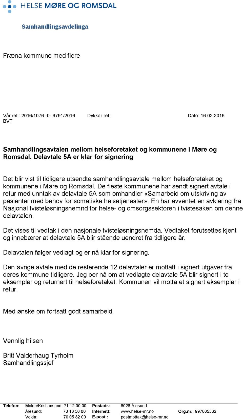 De fleste kommunene har sendt signert avtale i retur med unntak av delavtale 5A som omhandler «Samarbeid om utskriving av pasienter med behov for somatiske helsetjenester».