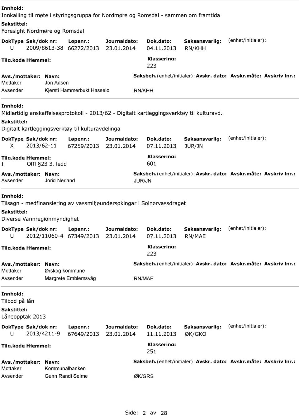 Digitalt kartleggingsverktøy til kulturavdelinga 2013/62-11 67259/2013 07.11.2013 JR/JN Avs./mottaker: Navn: Saksbeh. Avskr. dato: Avskr.måte: Avskriv lnr.