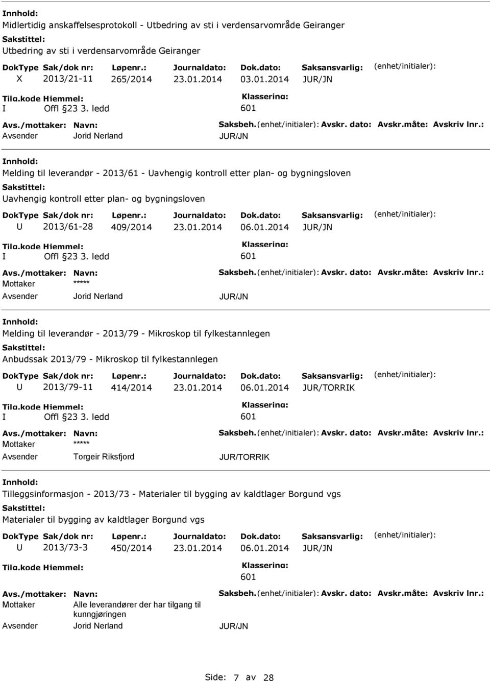 : Jorid Nerland JR/JN nnhold: Melding til leverandør - 2013/61 - avhengig kontroll etter plan- og bygningsloven avhengig kontroll etter plan- og bygningsloven 2013/61-28 409/2014 06.01.2014 JR/JN Avs.