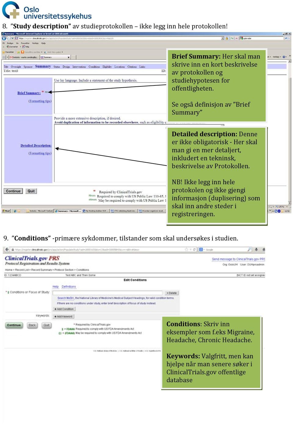 Se også definisjon av Brief Summary Detailed description: Denne er ikke obligatorisk - Her skal man gi en mer detaljert, inkludert en tekninsk, beskrivelse av Protokollen. NB!